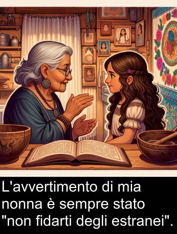 fidarti: L'avvertimento di mia nonna è sempre stato "non fidarti degli estranei".