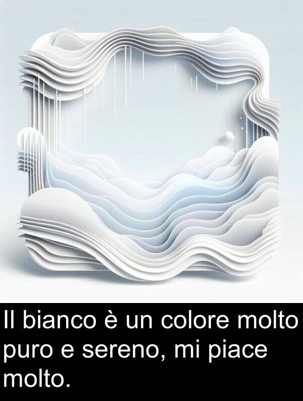 bianco: Il bianco è un colore molto puro e sereno, mi piace molto.