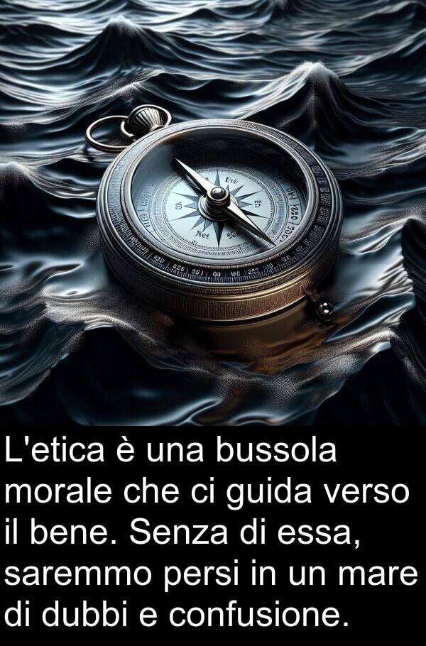 verso: L'etica è una bussola morale che ci guida verso il bene. Senza di essa, saremmo persi in un mare di dubbi e confusione.