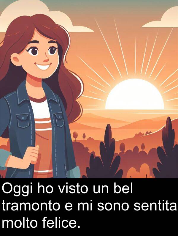 felice: Oggi ho visto un bel tramonto e mi sono sentita molto felice.