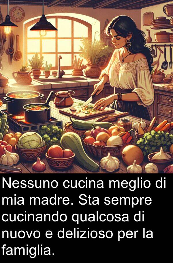 delizioso: Nessuno cucina meglio di mia madre. Sta sempre cucinando qualcosa di nuovo e delizioso per la famiglia.