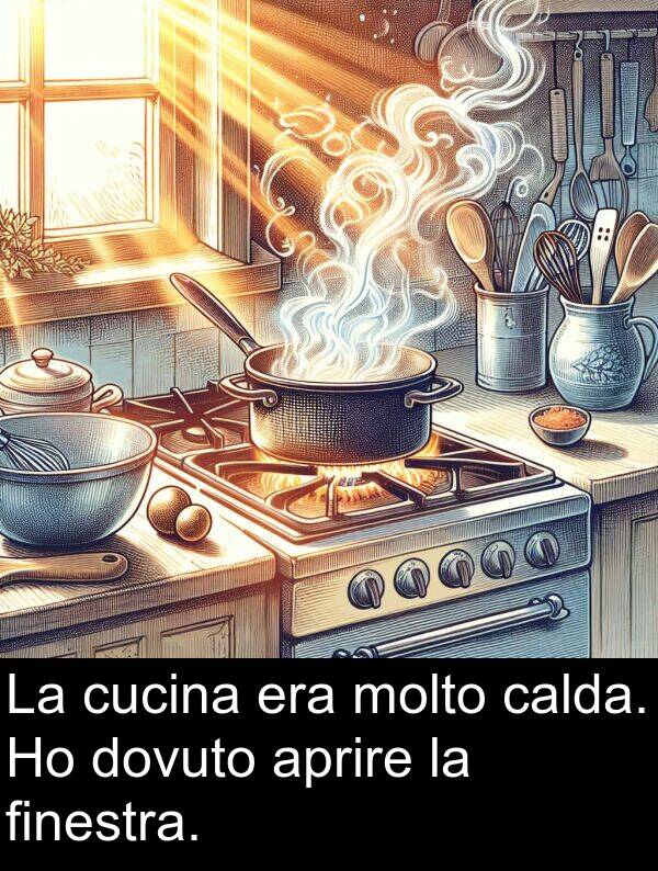 calda: La cucina era molto calda. Ho dovuto aprire la finestra.