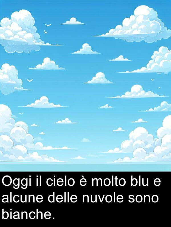 bianche: Oggi il cielo è molto blu e alcune delle nuvole sono bianche.