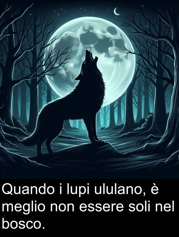 non: Quando i lupi ululano, è meglio non essere soli nel bosco.