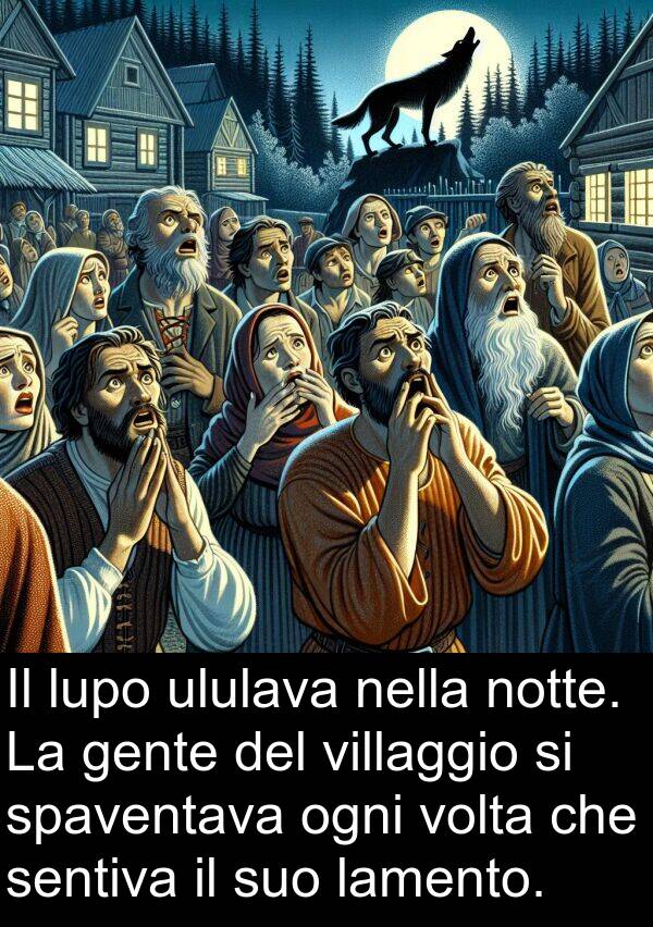 lamento: Il lupo ululava nella notte. La gente del villaggio si spaventava ogni volta che sentiva il suo lamento.