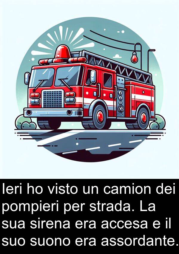 camion: Ieri ho visto un camion dei pompieri per strada. La sua sirena era accesa e il suo suono era assordante.