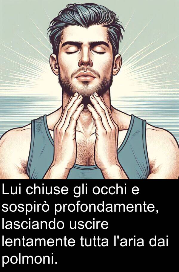 dai: Lui chiuse gli occhi e sospirò profondamente, lasciando uscire lentamente tutta l'aria dai polmoni.