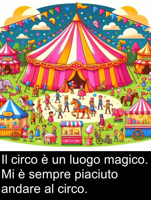 magico: Il circo è un luogo magico. Mi è sempre piaciuto andare al circo.