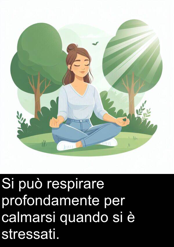 stressati: Si può respirare profondamente per calmarsi quando si è stressati.