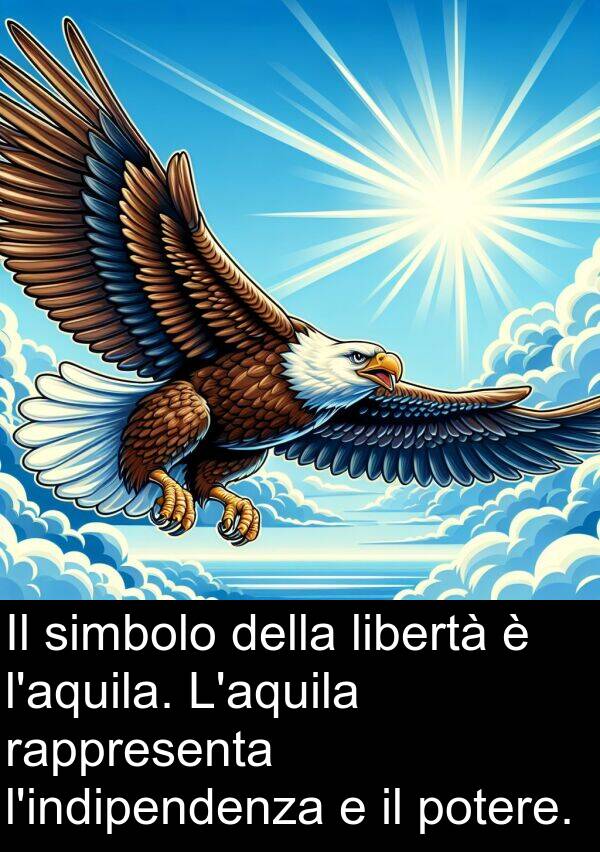 rappresenta: Il simbolo della libertà è l'aquila. L'aquila rappresenta l'indipendenza e il potere.