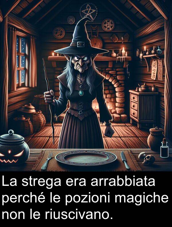 strega: La strega era arrabbiata perché le pozioni magiche non le riuscivano.