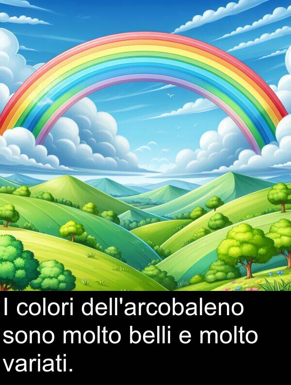 variati: I colori dell'arcobaleno sono molto belli e molto variati.