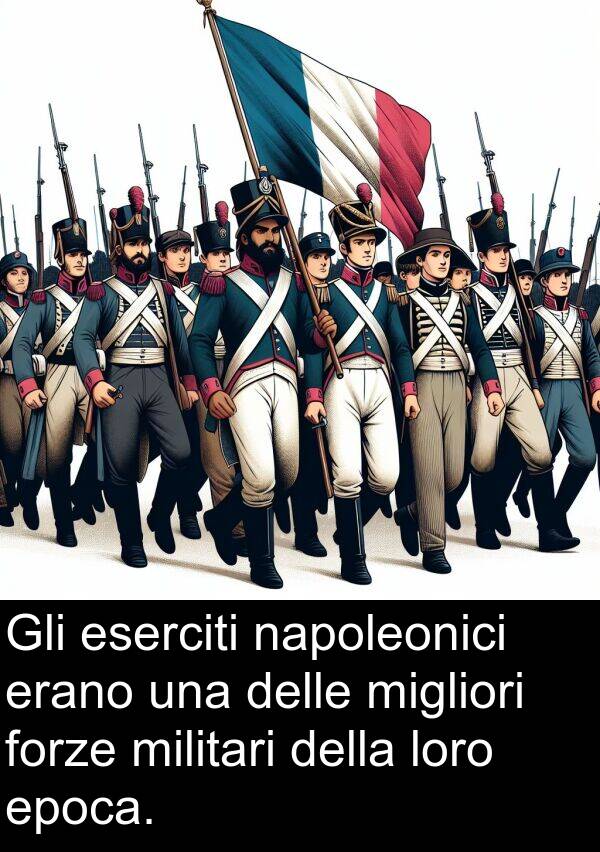 migliori: Gli eserciti napoleonici erano una delle migliori forze militari della loro epoca.