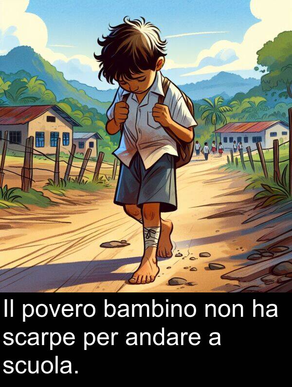 non: Il povero bambino non ha scarpe per andare a scuola.