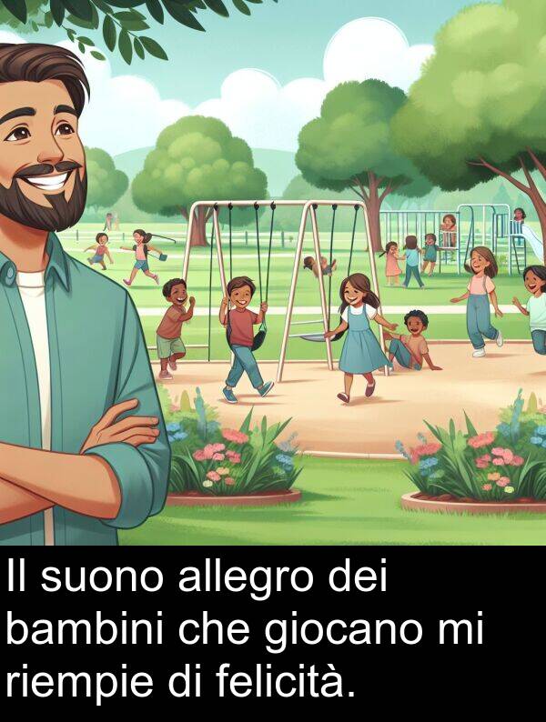 felicità: Il suono allegro dei bambini che giocano mi riempie di felicità.