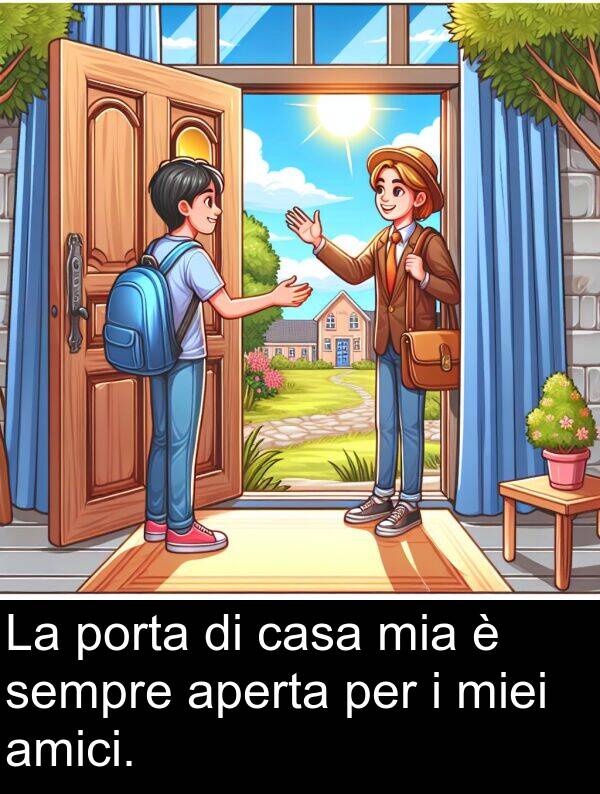 amici: La porta di casa mia è sempre aperta per i miei amici.