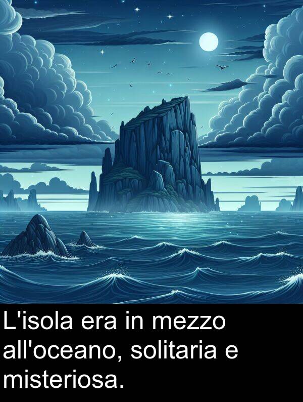 misteriosa: L'isola era in mezzo all'oceano, solitaria e misteriosa.