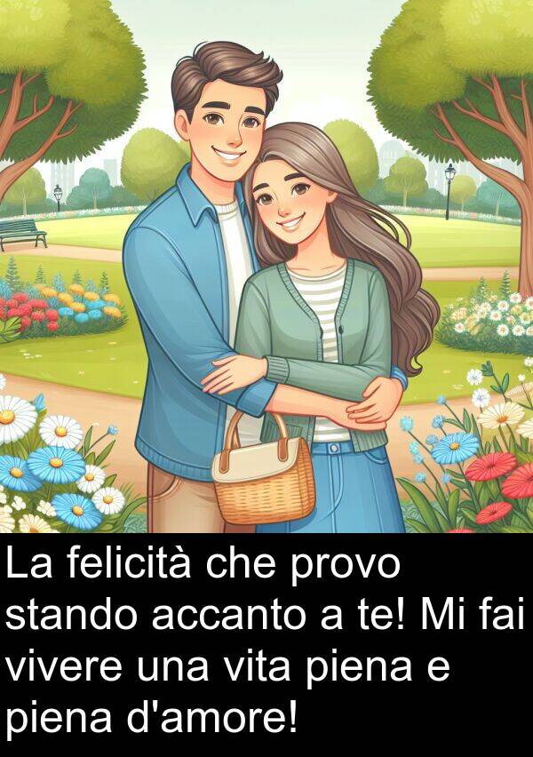 accanto: La felicità che provo stando accanto a te! Mi fai vivere una vita piena e piena d'amore!