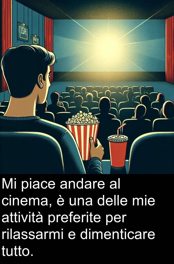 preferite: Mi piace andare al cinema, è una delle mie attività preferite per rilassarmi e dimenticare tutto.