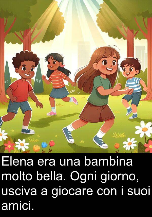 giorno: Elena era una bambina molto bella. Ogni giorno, usciva a giocare con i suoi amici.