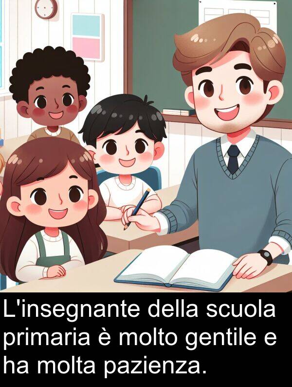 gentile: L'insegnante della scuola primaria è molto gentile e ha molta pazienza.