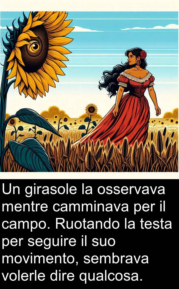 camminava: Un girasole la osservava mentre camminava per il campo. Ruotando la testa per seguire il suo movimento, sembrava volerle dire qualcosa.