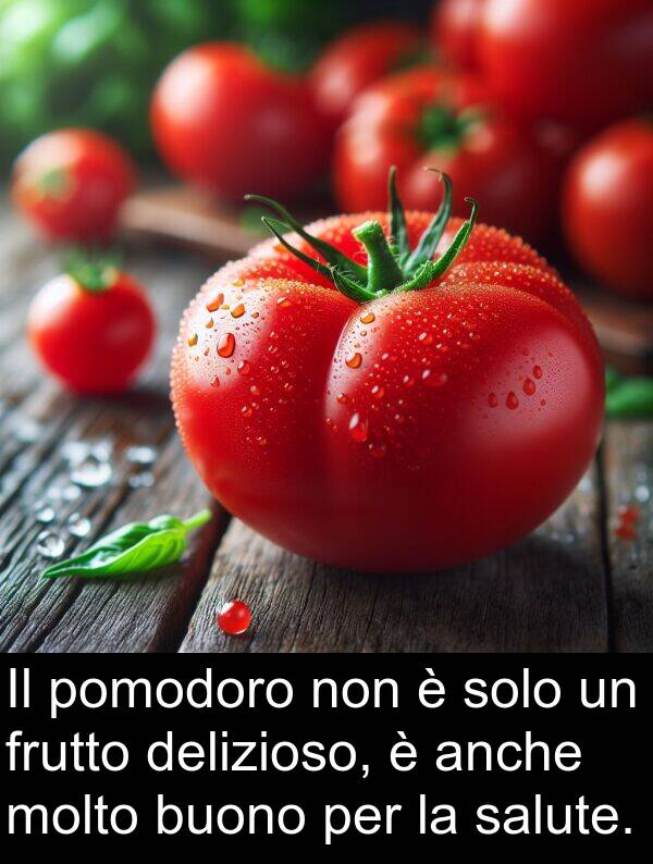 anche: Il pomodoro non è solo un frutto delizioso, è anche molto buono per la salute.