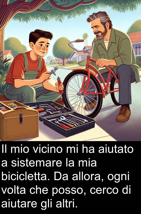 bicicletta: Il mio vicino mi ha aiutato a sistemare la mia bicicletta. Da allora, ogni volta che posso, cerco di aiutare gli altri.