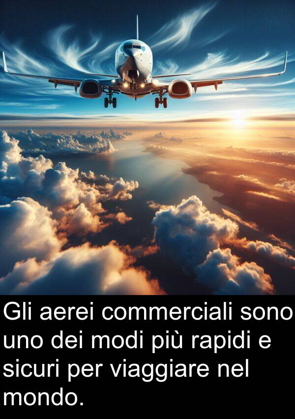 rapidi: Gli aerei commerciali sono uno dei modi più rapidi e sicuri per viaggiare nel mondo.