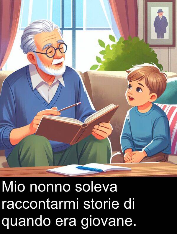 raccontarmi: Mio nonno soleva raccontarmi storie di quando era giovane.