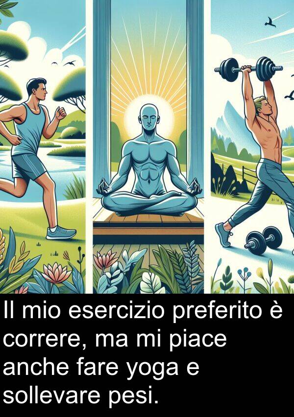 anche: Il mio esercizio preferito è correre, ma mi piace anche fare yoga e sollevare pesi.