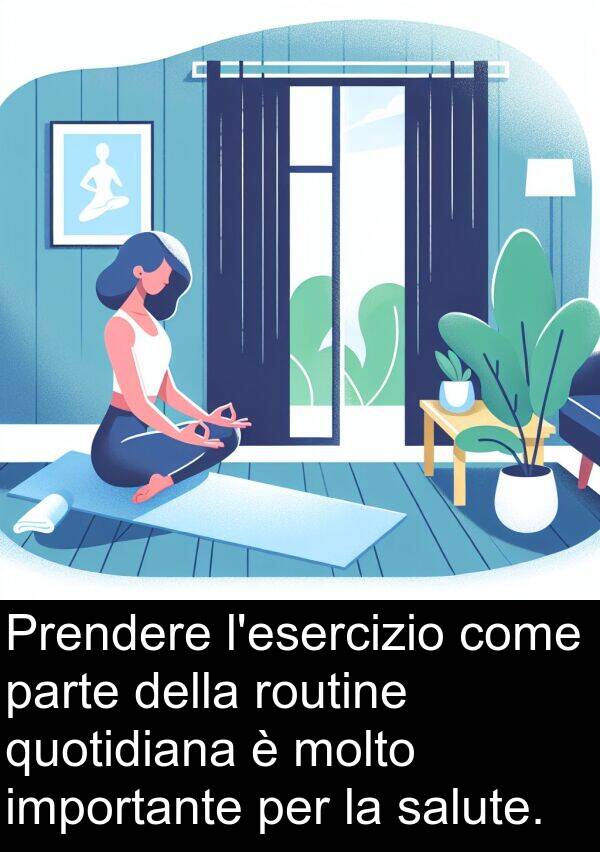 importante: Prendere l'esercizio come parte della routine quotidiana è molto importante per la salute.