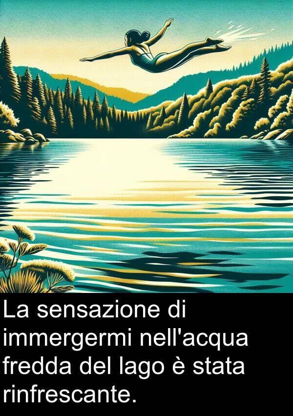 rinfrescante: La sensazione di immergermi nell'acqua fredda del lago è stata rinfrescante.