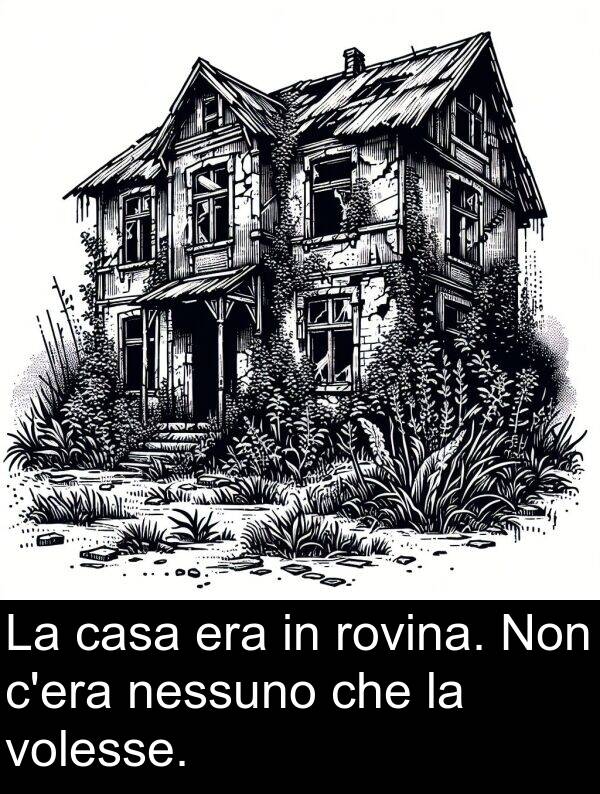 nessuno: La casa era in rovina. Non c'era nessuno che la volesse.