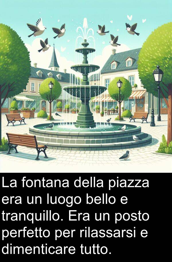 bello: La fontana della piazza era un luogo bello e tranquillo. Era un posto perfetto per rilassarsi e dimenticare tutto.