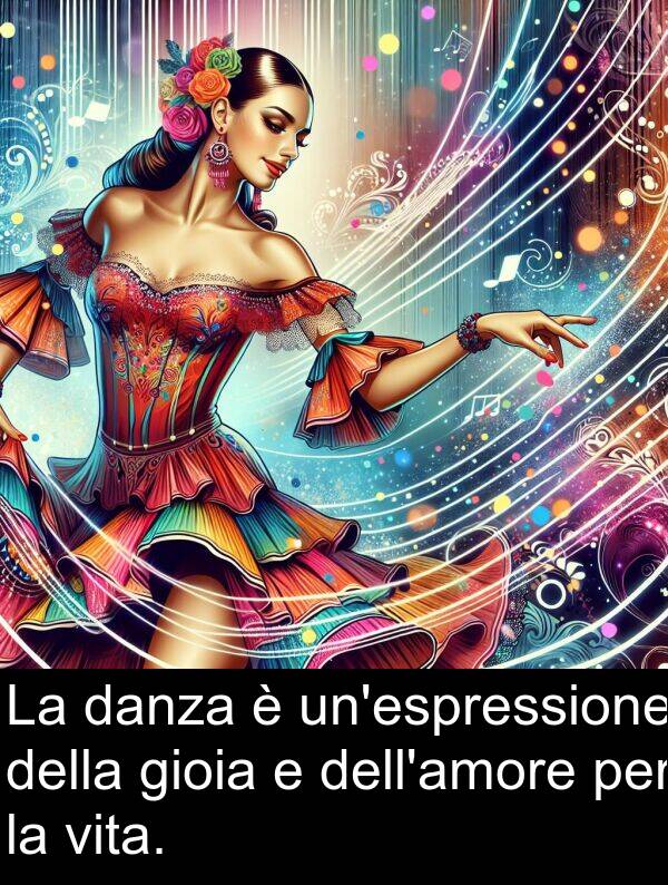 gioia: La danza è un'espressione della gioia e dell'amore per la vita.