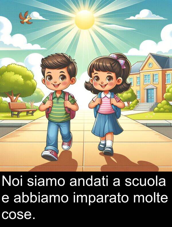 abbiamo: Noi siamo andati a scuola e abbiamo imparato molte cose.