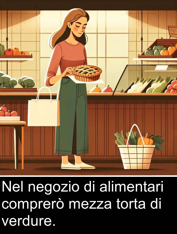 negozio: Nel negozio di alimentari comprerò mezza torta di verdure.