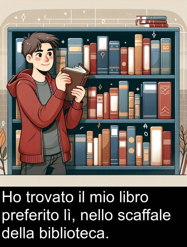 nello: Ho trovato il mio libro preferito lì, nello scaffale della biblioteca.