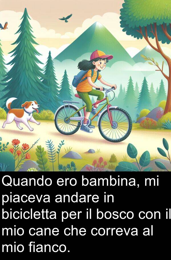 cane: Quando ero bambina, mi piaceva andare in bicicletta per il bosco con il mio cane che correva al mio fianco.