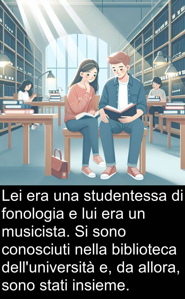 biblioteca: Lei era una studentessa di fonologia e lui era un musicista. Si sono conosciuti nella biblioteca dell'università e, da allora, sono stati insieme.