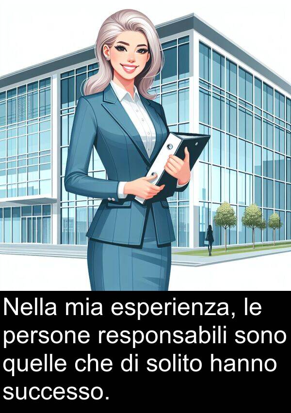 quelle: Nella mia esperienza, le persone responsabili sono quelle che di solito hanno successo.