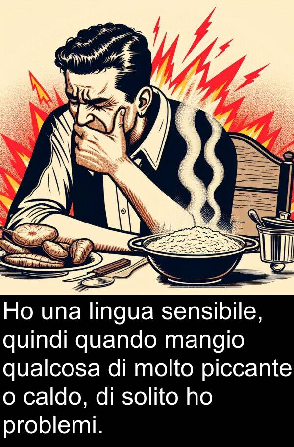 lingua: Ho una lingua sensibile, quindi quando mangio qualcosa di molto piccante o caldo, di solito ho problemi.