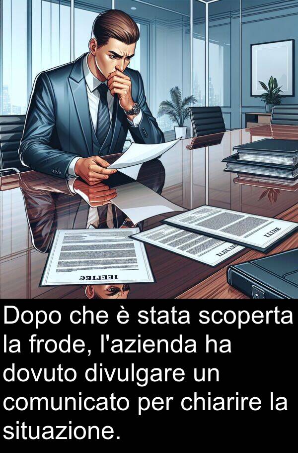 comunicato: Dopo che è stata scoperta la frode, l'azienda ha dovuto divulgare un comunicato per chiarire la situazione.