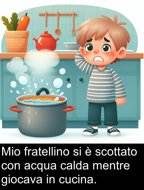 acqua: Mio fratellino si è scottato con acqua calda mentre giocava in cucina.