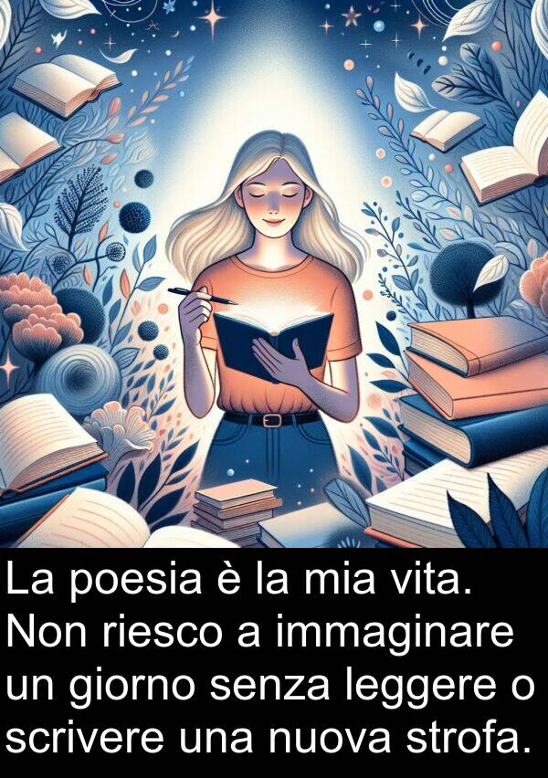 giorno: La poesia è la mia vita. Non riesco a immaginare un giorno senza leggere o scrivere una nuova strofa.