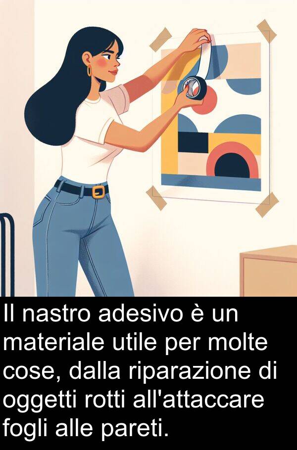 adesivo: Il nastro adesivo è un materiale utile per molte cose, dalla riparazione di oggetti rotti all'attaccare fogli alle pareti.