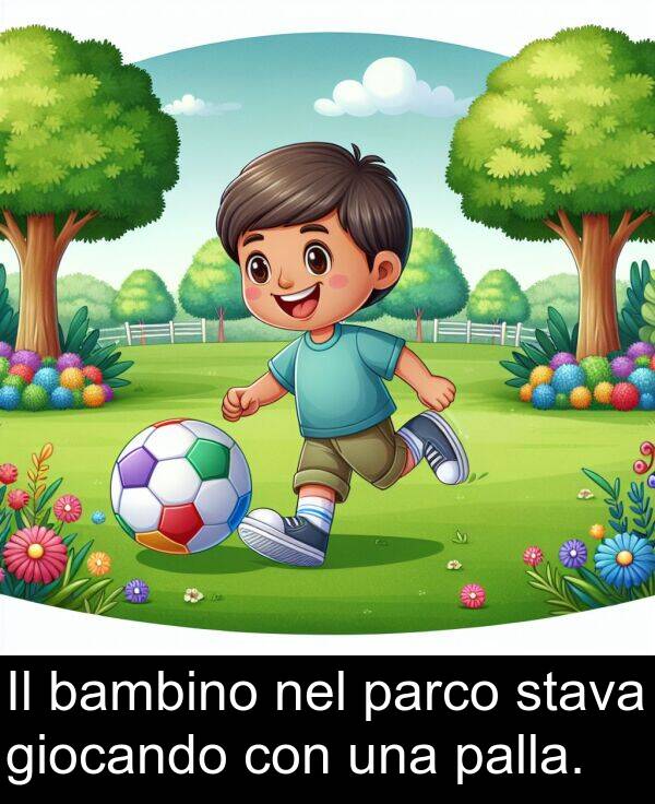 palla: Il bambino nel parco stava giocando con una palla.