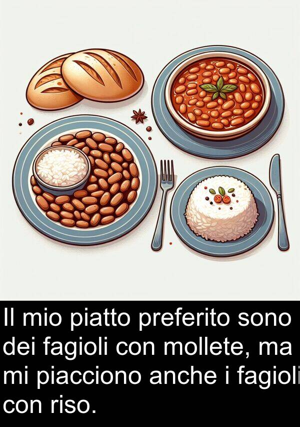 anche: Il mio piatto preferito sono dei fagioli con mollete, ma mi piacciono anche i fagioli con riso.