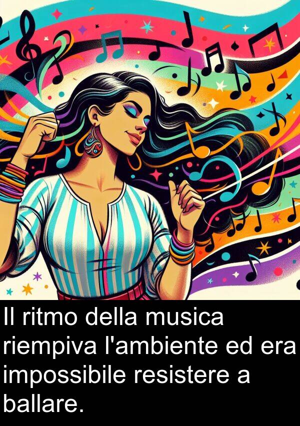 impossibile: Il ritmo della musica riempiva l'ambiente ed era impossibile resistere a ballare.